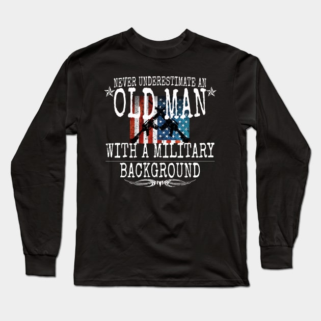 Never Underestimate An Old Man With A Military Background Long Sleeve T-Shirt by tsunrisebey